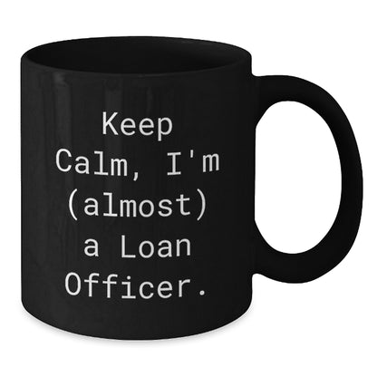 Loan Officer Gift For Him - Keep Calm, I'm (Almost) A Loan Officer - Additional