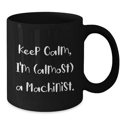 Machinist Gift for Him Keep Calm Keepsake Coffee Mug - Additional