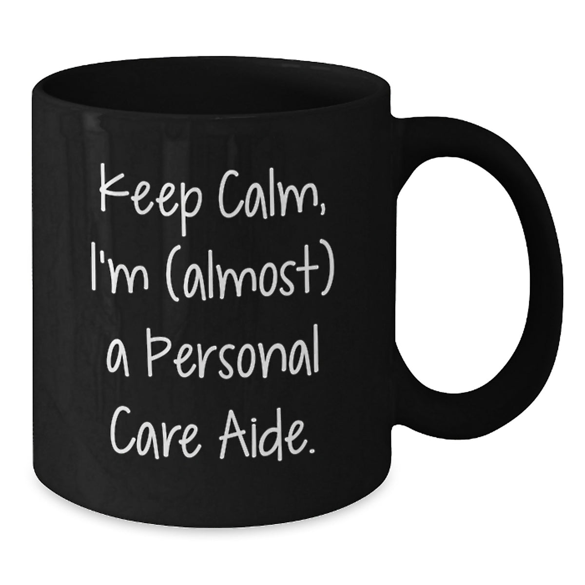 Thoughtful Gift for Him - Keep Calm, I'm (Almost) A Personal Care Aide - Additional