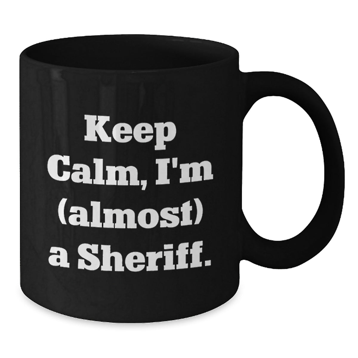 Humorous Coffee Mug Gift for Friends - Keep Calm, I'm (Almost) A Sheriff - Additional