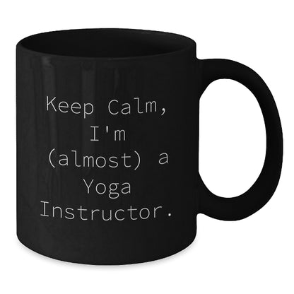 Funny Yoga Instructor Gifts for Him, Black Coffee Mug, Keep Calm I'm Almost a Yoga Instructor, Valentine's Unique Gifts from Men - Additional