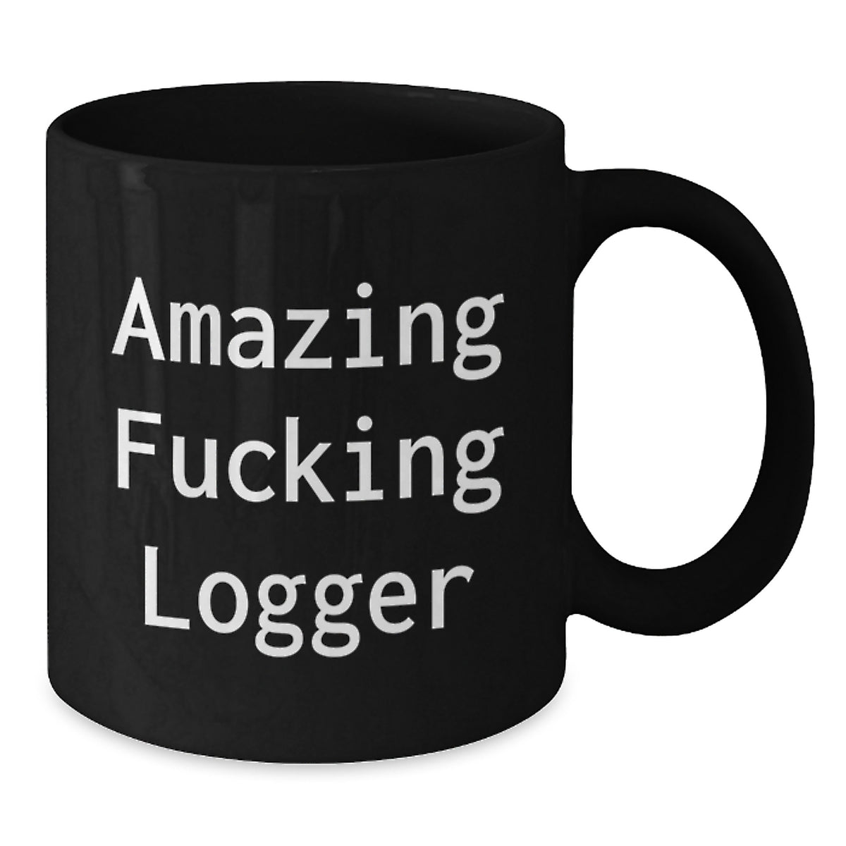 Logger Keepsake Gift for Him - Amazing Fucking Logger Quote Mug - Additional
