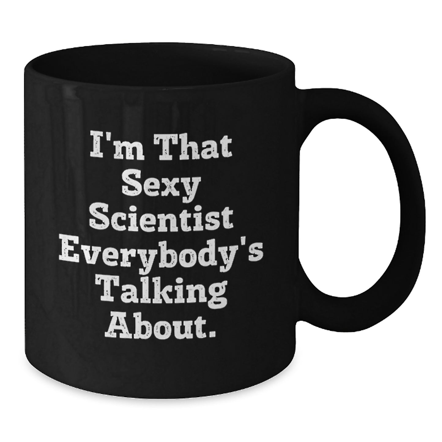Funny Scientist Gifts for Men, Unique Black Coffee Mug for Scientist Lovers, I'm That Sexy Scientist Everybody's Talking About. - 11oz/15oz Ceramic Mug - Additional
