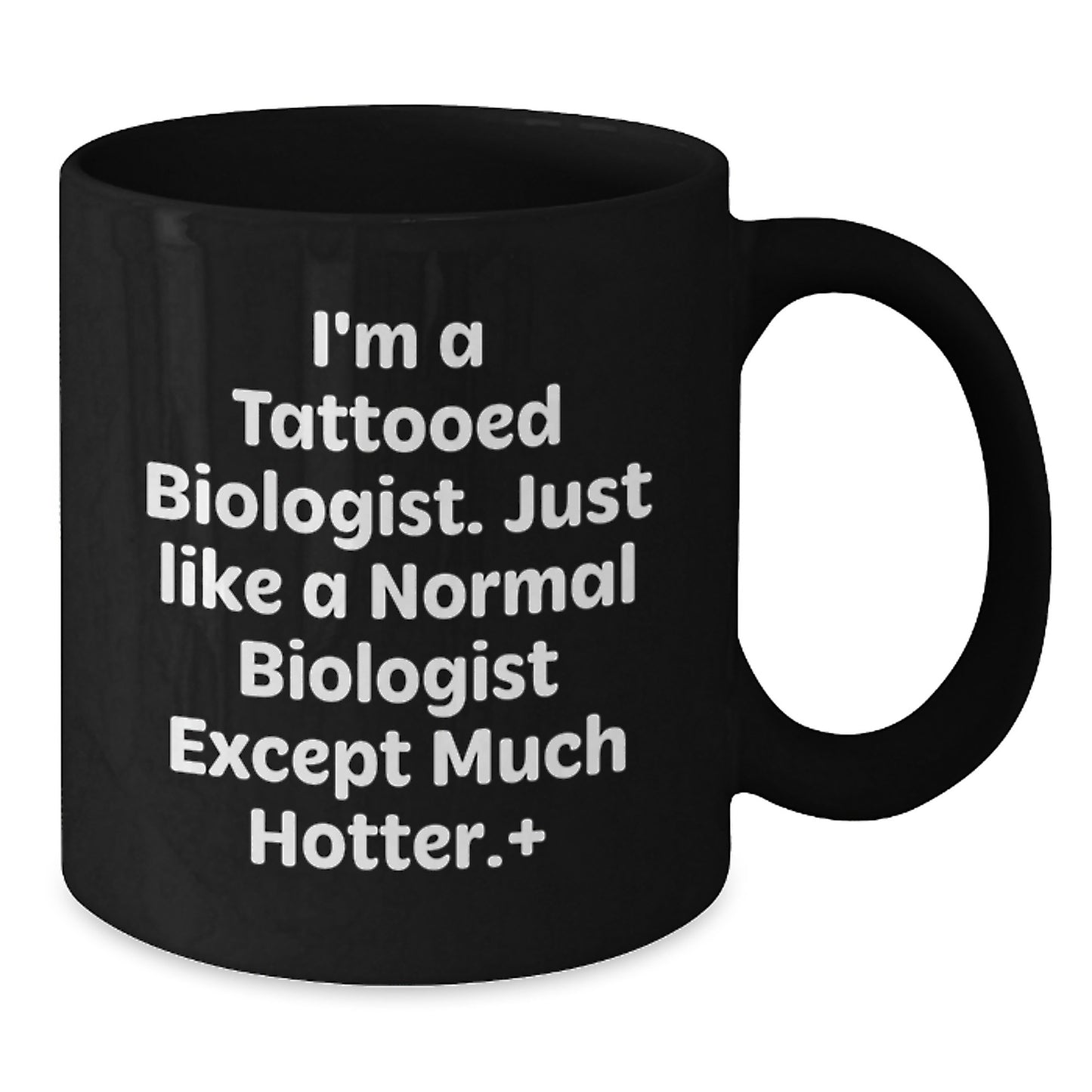 Funny Biologist Gifts from Friends for Graduation - I'm A Tattooed Biologist Except Much Hotter. - Additional