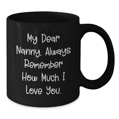 Funny Quote Nanny Gifts from Family Members - Black Coffee Mug for Nanny on Birthday - 'My Dear Nanny, Always Remember How Much I Love You.' - Additional
