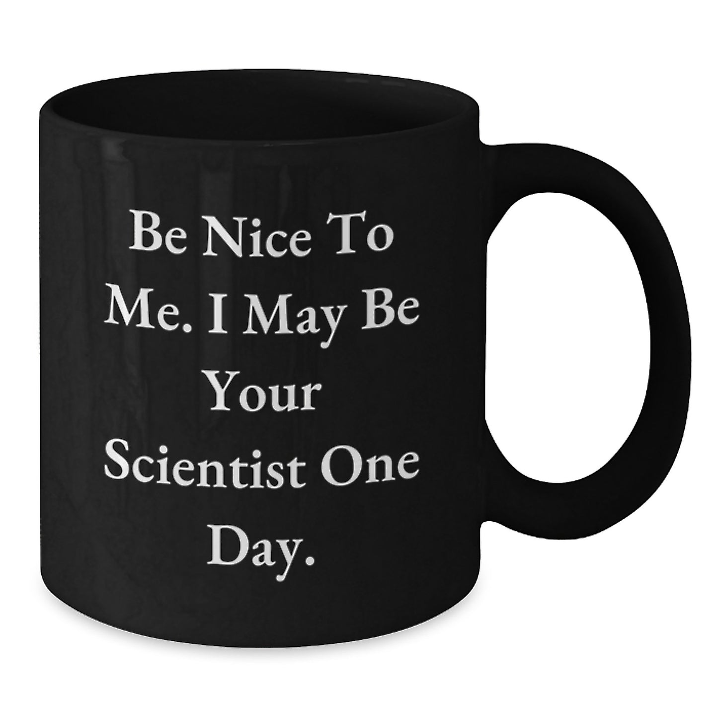 Funny Scientist Black Coffee Mugs Gifts from Friends and Family for Graduation Unique Scientist Mug Be Nice To Me I May Be Your Scientist One Day - Additional