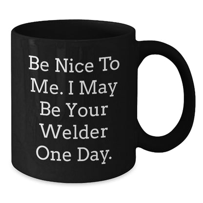 Welder Funny Quote Black Coffee Mug Gifts from Friends to Men for Birthday - Additional