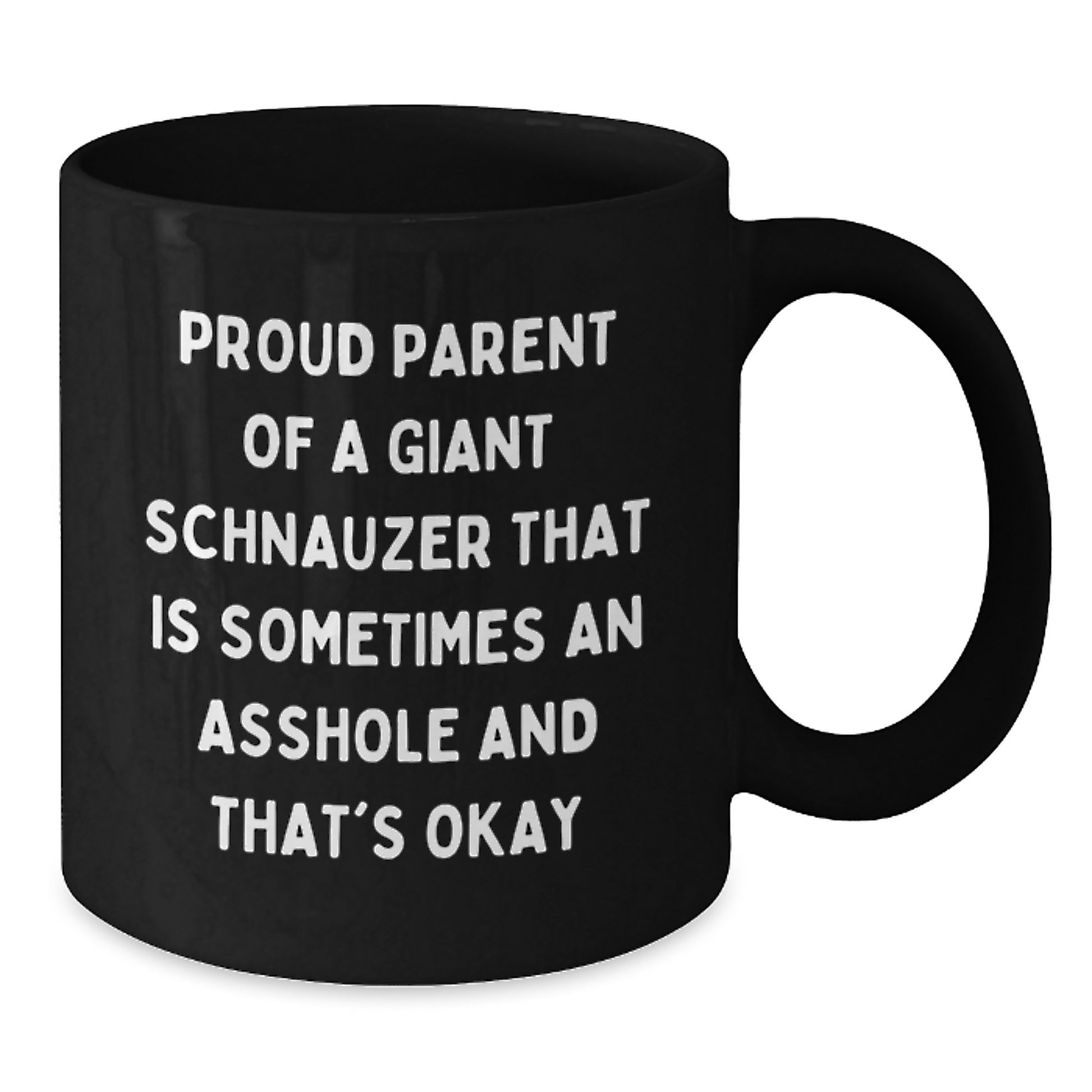 Giant Schnauzer Dog Gifts from Friends to Proud Parents, Funny Black Coffee Mug for Graduation, 'Proud Parent Of A Giant Schnauzer That Is Sometimes An Asshole And That's Okay' - Additional