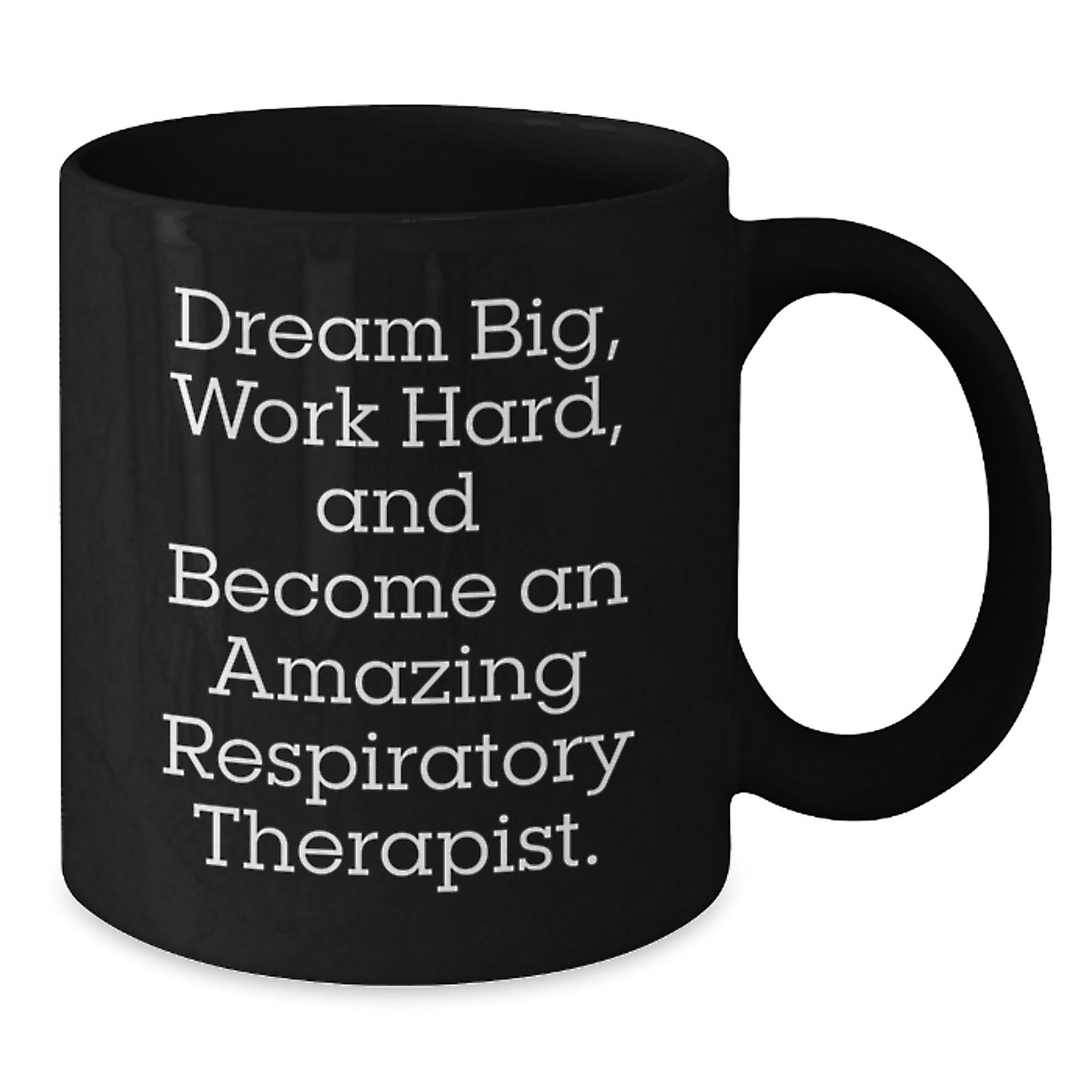 Funny Inspirational Gifts for Respiratory Therapist Friends from Men and Women, Black Coffee Mug, 'Dream Big, Work Hard, And Become An Amazing Respiratory Therapist.' - Additional
