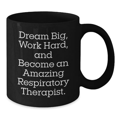 Funny Inspirational Gifts for Respiratory Therapist Friends from Men and Women, Black Coffee Mug, 'Dream Big, Work Hard, And Become An Amazing Respiratory Therapist.' - Additional