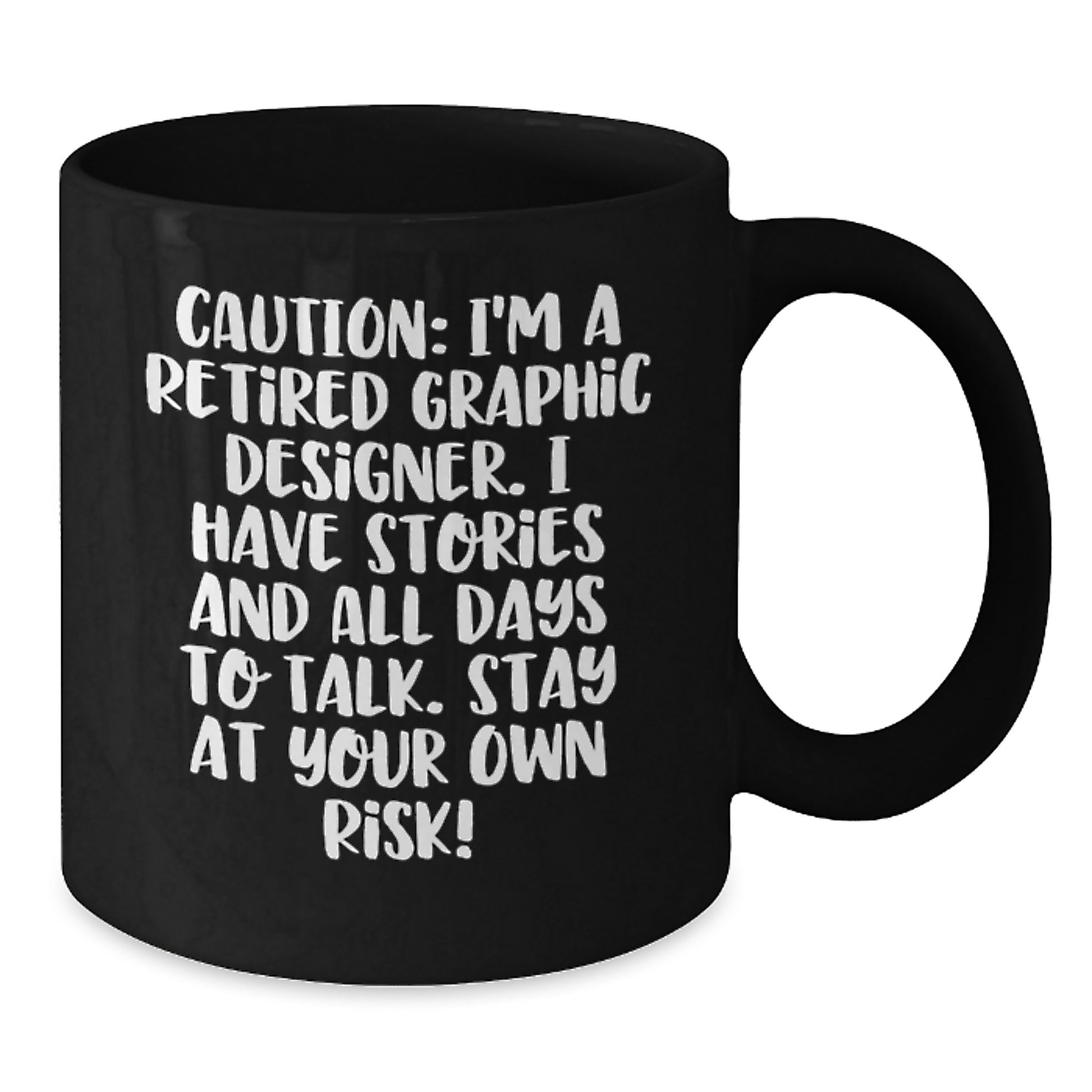 Graphic Designer Humor Gifts from Friends to Coworkers, 'Caution: I'm A Retired Graphic Designer... Stay At Your Own Risk!' Black Coffee Mug for Graduation - Additional