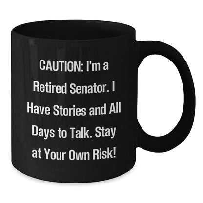 Funny Senator Gifts, Black Coffee Mug for Birthday, 'I Have Stories And All Days To Talk' Quote Gifts from Friends - Additional