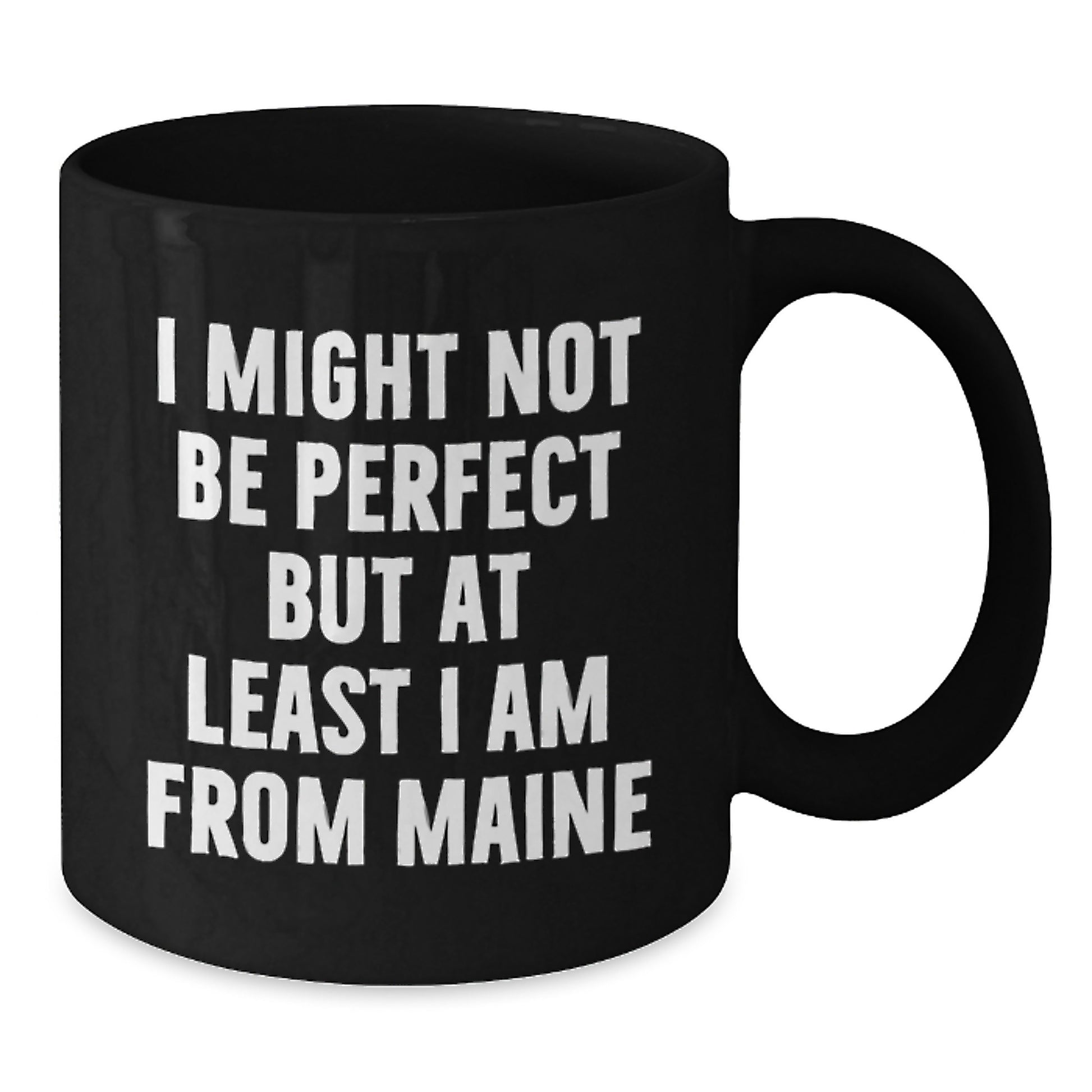 Funny Maine Gifts for Friends, Family, or Coworkers - 'I Might Not Be Perfect But At Least I Am From Maine' Black Coffee Mug, 11oz or 15oz, Microwave and Dishwasher Safe - Additional