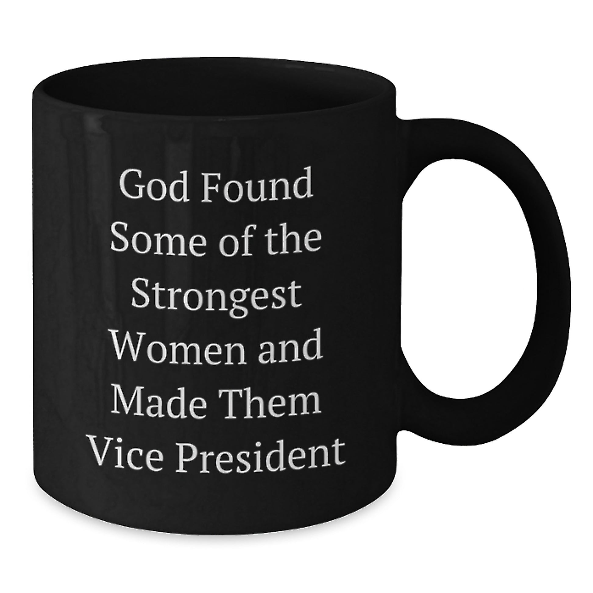 Funny Vice President Gifts, Black Coffee Mug, Christmas Unique Presents for Vice President, Gifts from Friends, 'God Found Some Of The Strongest Women And Made Them Vice President' - Additional