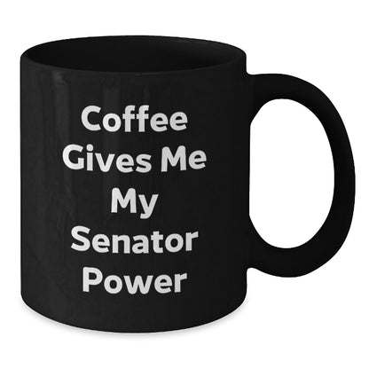 Funny Gifts for Senator Friends from Men, Black Coffee Mug Quote Says 'Coffee Gives Me My Senator Power', Christmas Unique - Additional