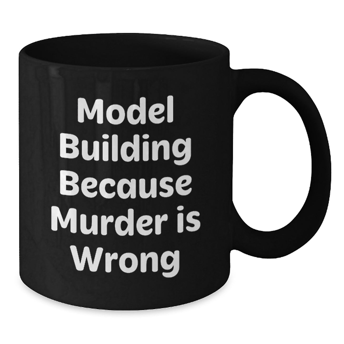 Funny Model Building Gifts from Friends - Model Building Black Coffee Mug for Graduation - Model Building Because Murder Is Wrong - Additional