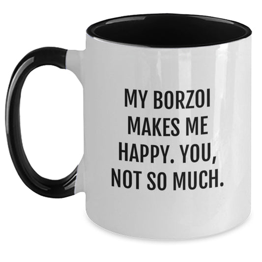 Borzoi Dog Lover's Funny Gift, My Borzoi Makes Me Happy. You, Not So Much. - Two Tone Coffee Mug from Friends, Gifts for Borzoi Dog Enthusiasts - Main