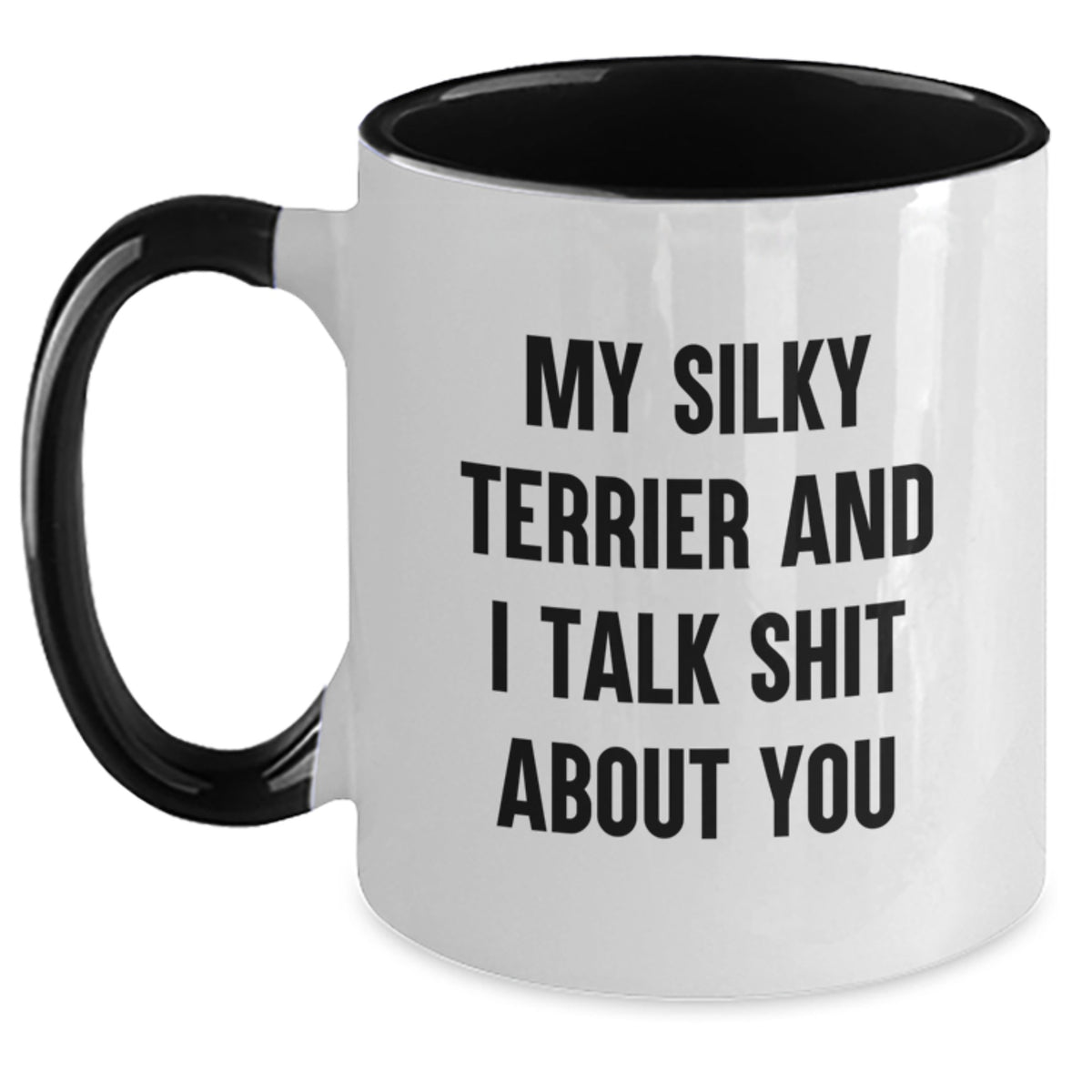 Funny Silky Terrier Dog Lovers Gifts for Men and Women - My Silky Terrier And I Talk Shit About You Quote on Two Tone Coffee Mug for Graduation - Gifts from Men to Silky Terrier Dog Lovers - Main