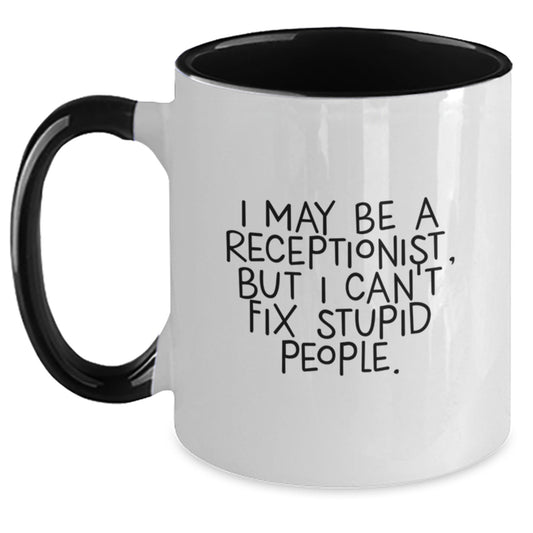 Funny Graduation Gifts for Receptionist - 'I May Be A Receptionist, But I Can't Fix Stupid People.' Two Tone Coffee Mug From Friends - Main