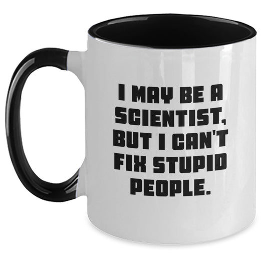 Funny Scientist Gifts, I May Be A Scientist, But I Can't Fix Stupid People. Two Tone Coffee Mug for Graduation, Gifts from Friends, Gifts for Scientist, 11oz Ceramic Mug - Main