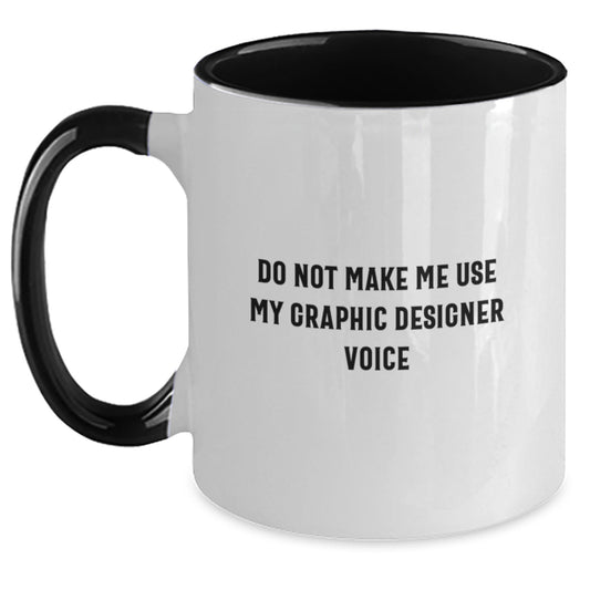 Comedic Graphic Designer Gifts from Friends for Graduation - Two Tone Coffee Mug, Do Not Make Me Use My Graphic Designer Voice - Main