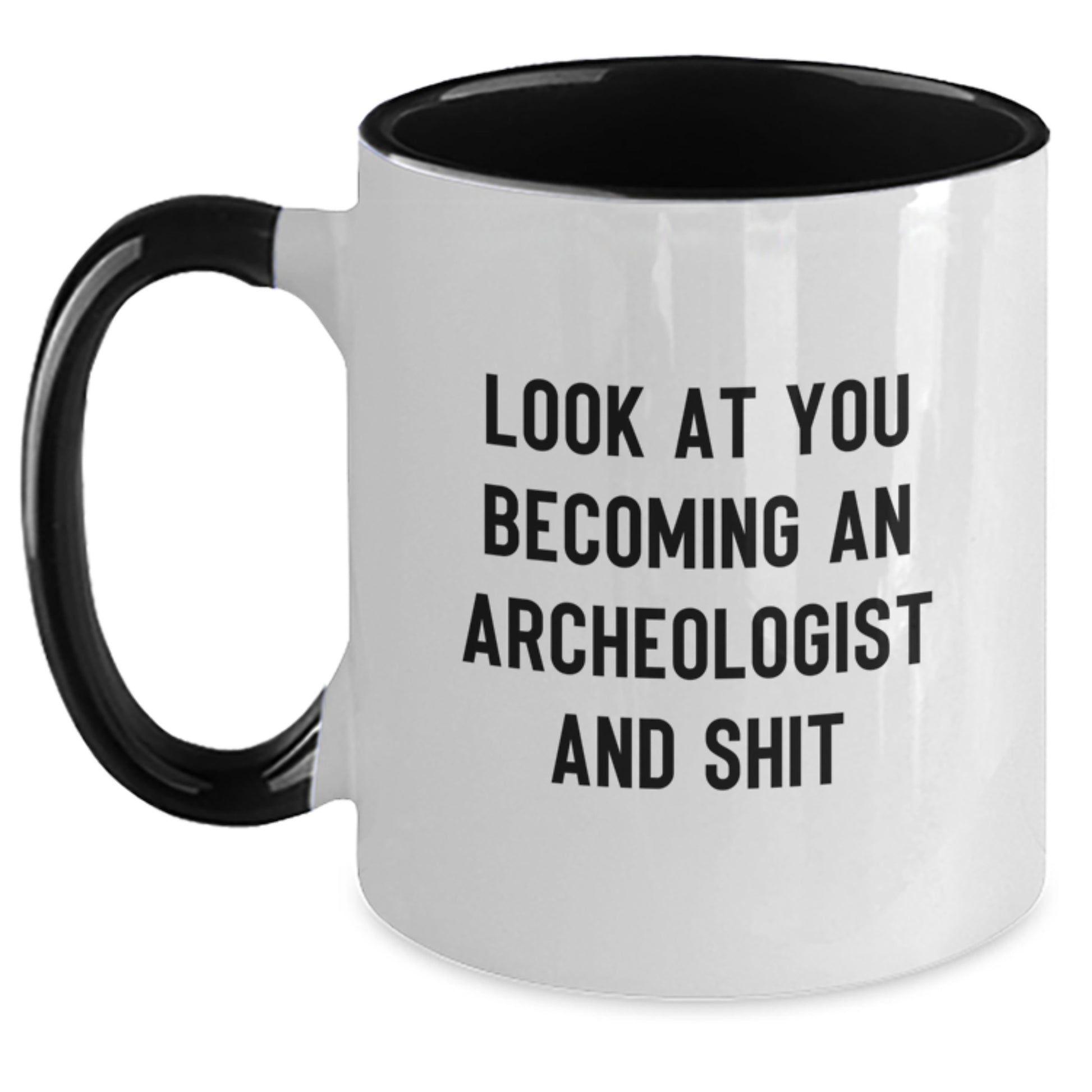 Funny Archeologist Gift Ideas for Him or Her - Two Tone Coffee Mug | Look At You Becoming An Archeologist And Shit, Makes Great Graduation Gifts from Family, Friends or Coworkers - Main