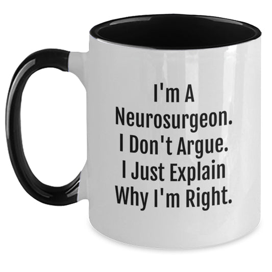 Funny Neurosurgeon Gifts from Friends, Gifts for Neurosurgeon - Two Tone Coffee Mug, I'm A Neurosurgeon. I Don't Argue. I Just Explain Why I'm Right. Christmas Unique - Main