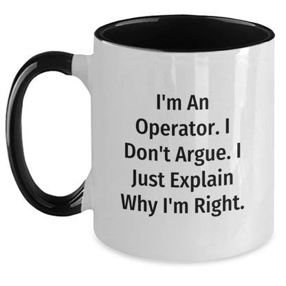 Funny Operator Gifts from Friends for Operator, Two Tone Coffee Mug I'm An Operator I Don't Argue I Just Explain Why I'm Right, Christmas Unique Mugs - Main