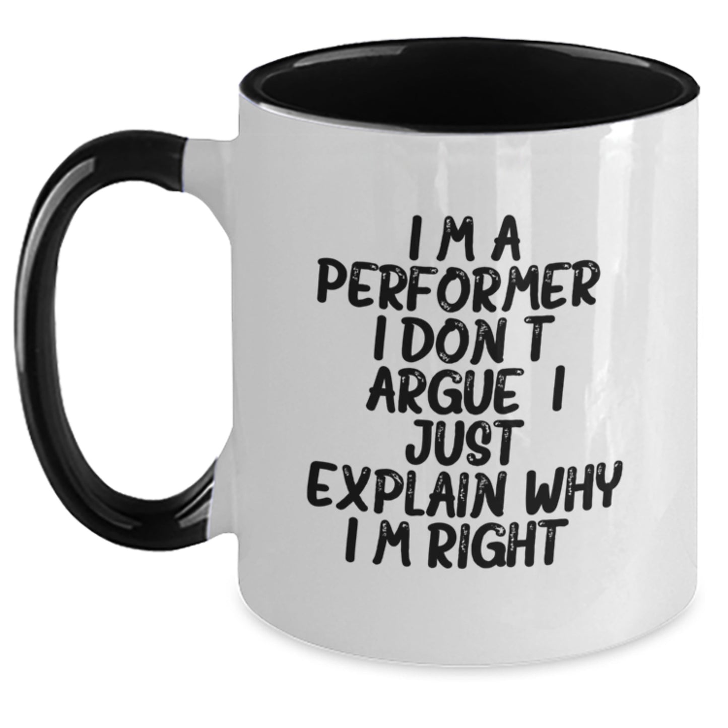 Funny Performer Gifts from Men for Christmas Unique Mugs - I'm A Performer. I Don't Argue. I Just Explain Why I'm Right. Two Tone Coffee Mug for Friends - Main