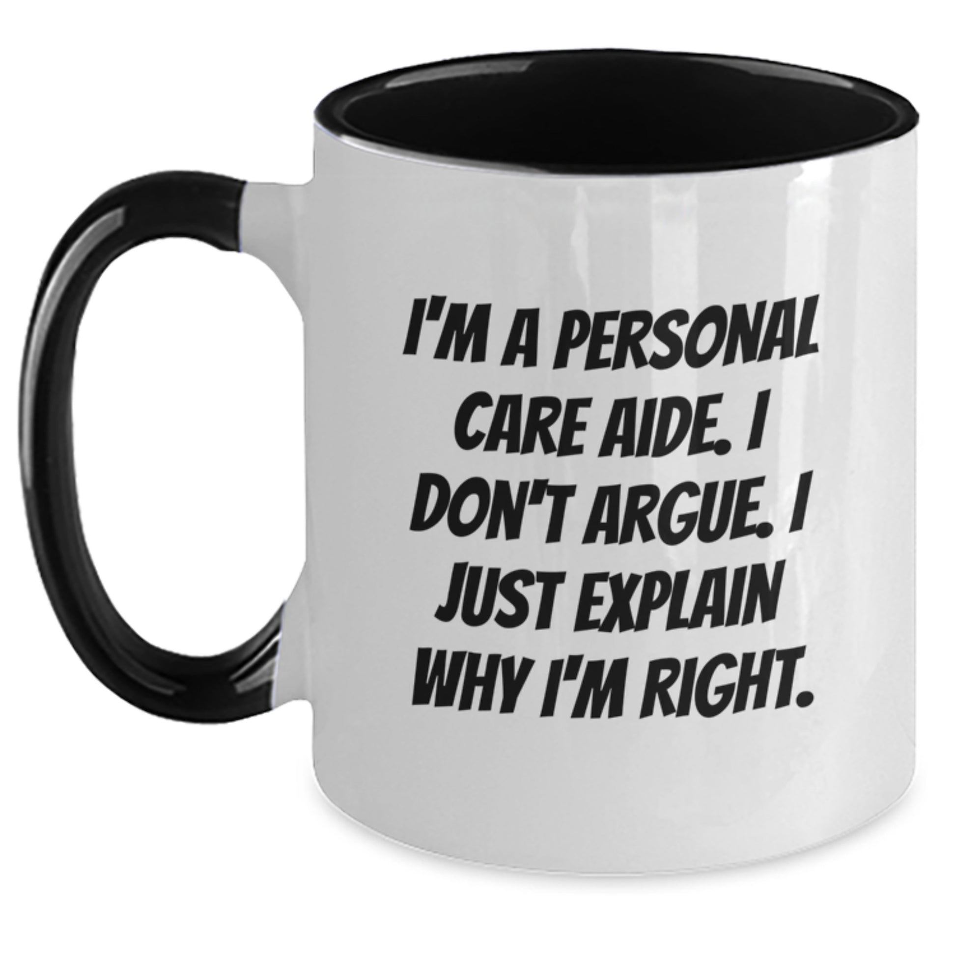 Funny Personal Care Aide Gifts from Friends for Birthday - I'm A Personal Care Aide. I Don't Argue. I Just Explain Why I'm Right. Two Tone Coffee Mug, Ceramic, 11oz, Microwave and Dishwasher Safe - Main