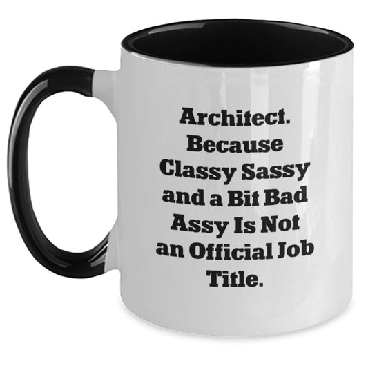 Funny Architect Gifts, Two Tone Coffee Mug, Birthday Unique Presents from Friends, Coworkers, Family - 'Architect. Because Classy Sassy And A Bit Fearlessy Is Not An Official Job Title.' - Main