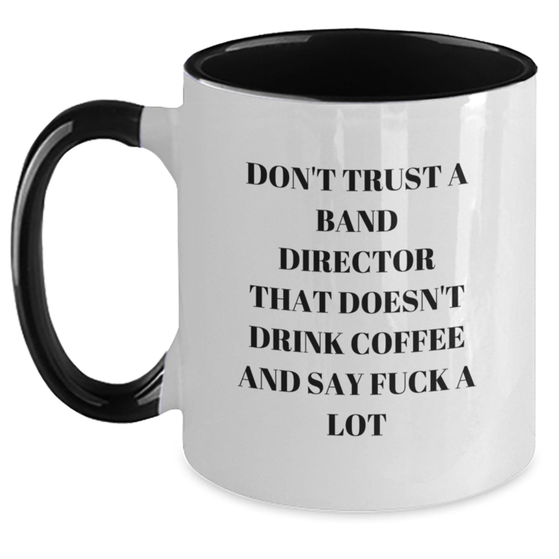Funny Band Director Gifts from Friends, Two Tone Coffee Mug for the Sarcastic Music Lover, 'Don't Trust A Band Director That...' - Main