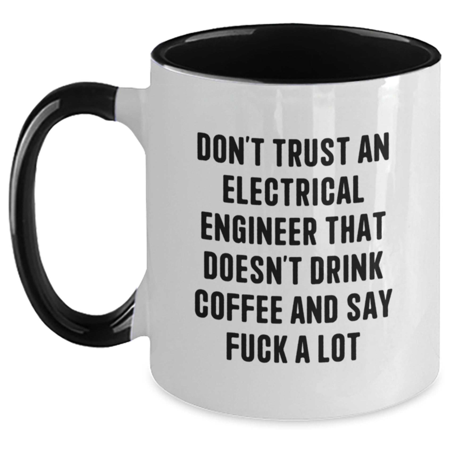 Funny Electrical Engineer Gifts: Don't Trust An Electrical Engineer That Doesn't Drink Coffee And Say F--k A Lot Two Tone Coffee Mug for Birthday - Main