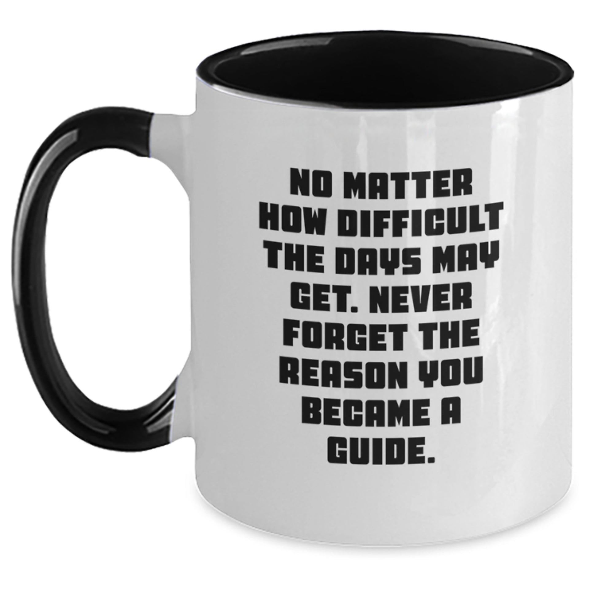 Funny Inspirational Guide Gifts from Men to Guide on Valentine's Two Tone Coffee Mug with No Matter How Difficult The Days May Get Never Forget The Reason You Became A Guide Quote - Main