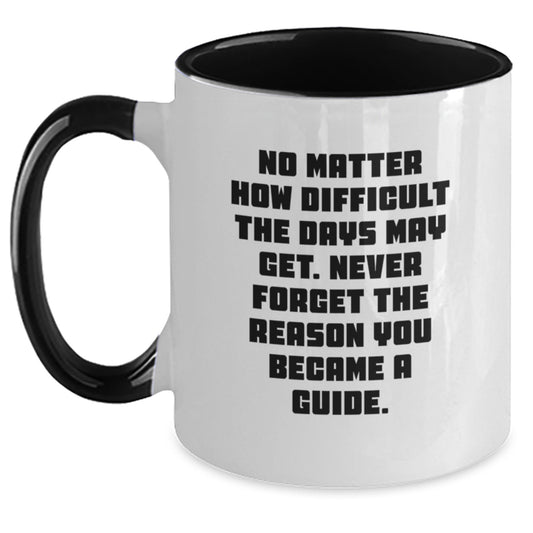 Funny Inspirational Guide Gifts from Men to Guide on Valentine's Two Tone Coffee Mug with No Matter How Difficult The Days May Get Never Forget The Reason You Became A Guide Quote - Main