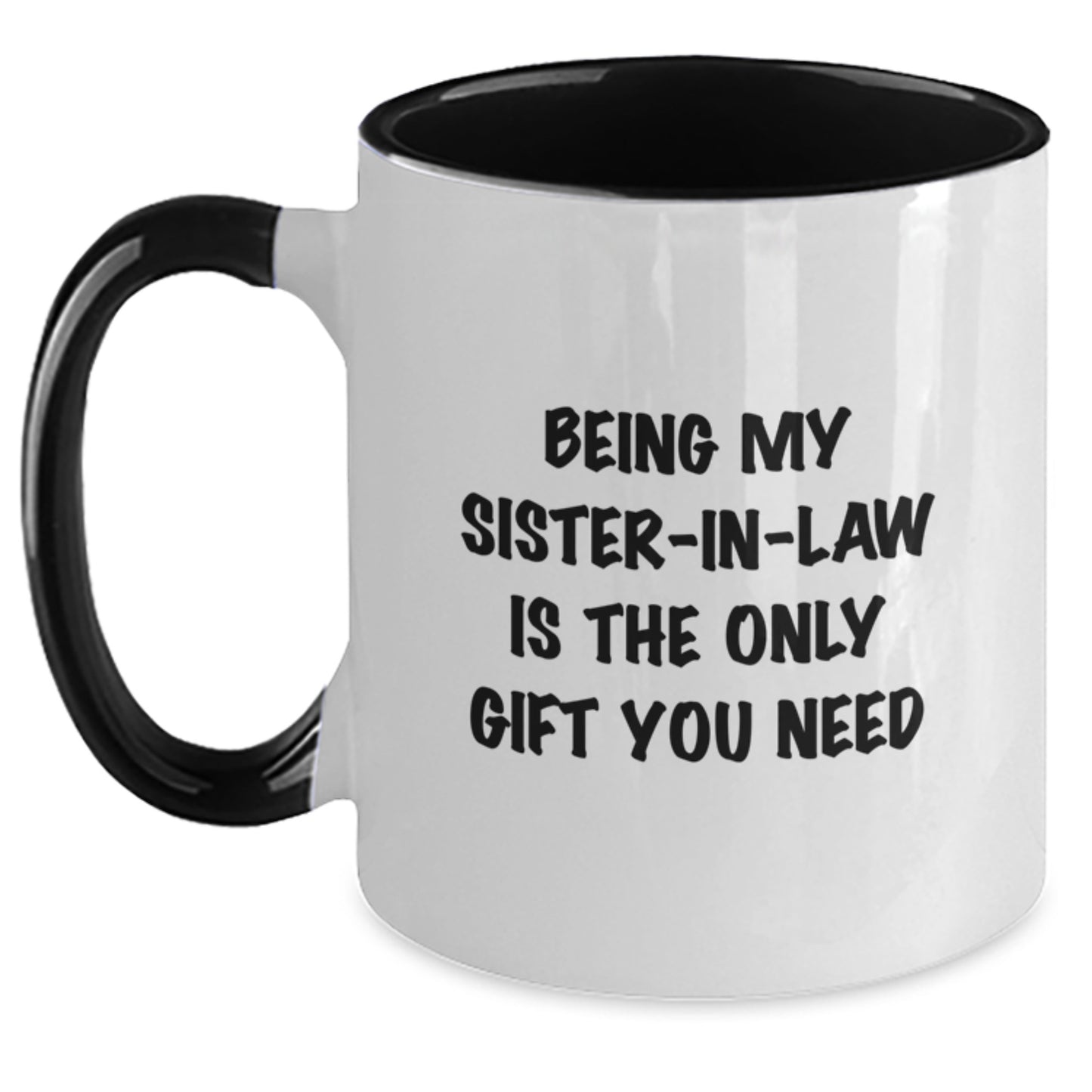 Funny Sister-in-law Gifts from Men or Women, Sister-in-law Two Tone Coffee Mug for Birthday Unique Gifts, Inspirational Quote Being My Sister-in-law Is The Only Gift You Need - Main