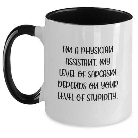 Funny Physician Assistant Gifts from Men to Women for Birthday Unique Two Tone Coffee Mug I'm A Physician Assistant My Level Of Sarcasm Depends On Your Level Of Stupidity - Main