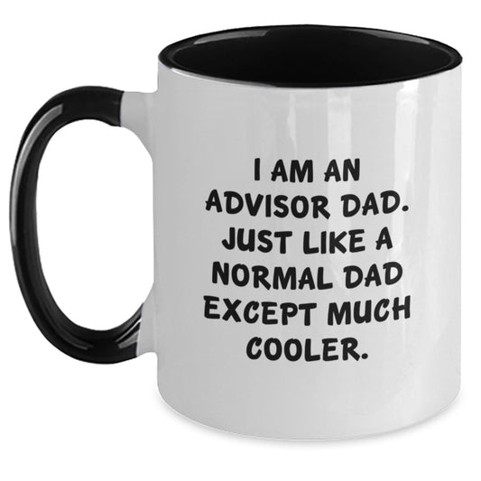 Funny Advisor Gifts from Dad - Graduation Unique Gifts for Advisor Men Two Tone Coffee Mug I Am An Advisor Dad Just Like A Normal Dad Except Much Cooler - Main