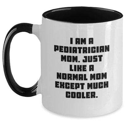 Funny Gifts from Friends for Pediatrician Mom Graduation Unique Mug, Two Tone Coffee Mug with I Am A Pediatrician Mom. Just Like A Normal Mom Except Much Cooler. - Main