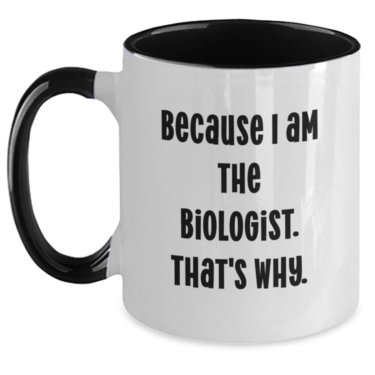 Biologist Gift for Him - Humorous Coffee Mug Keepsake - Because I Am The - Main
