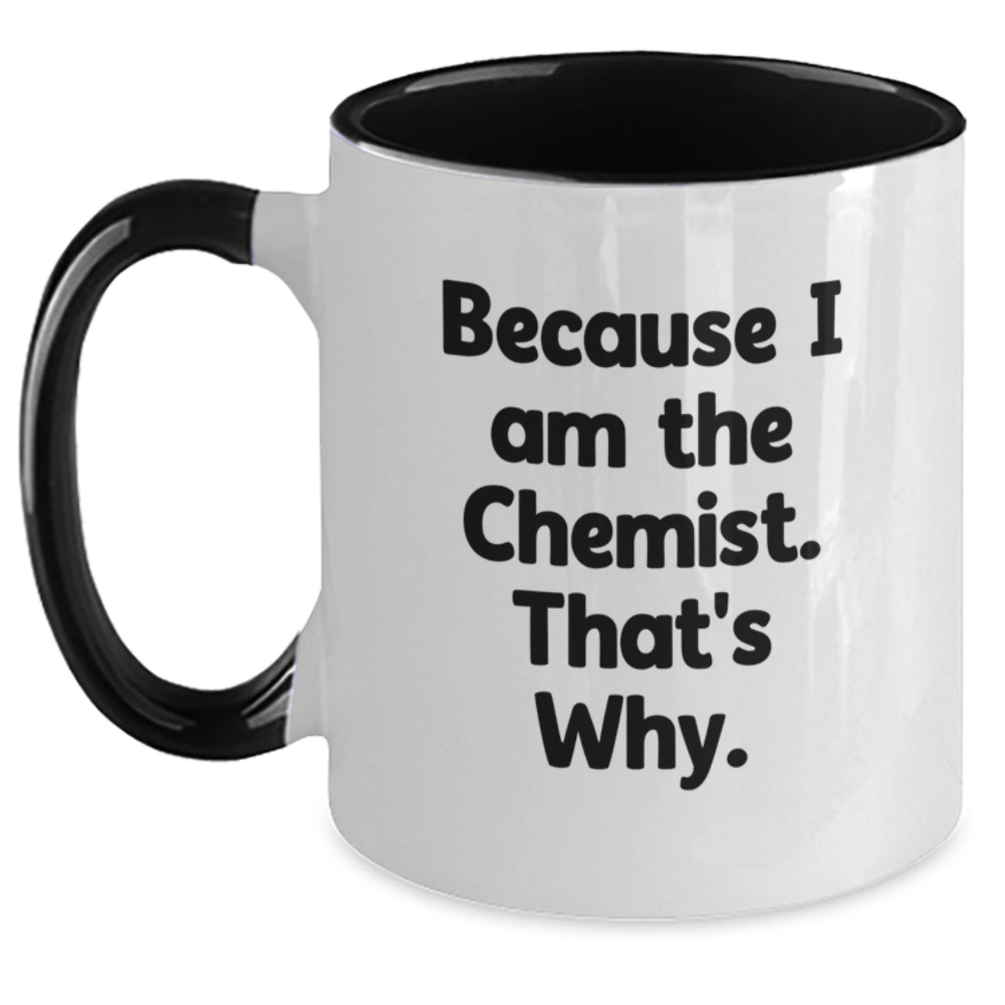 Funny Chemist Gifts from Friends, Graduation Unique Mugs for Chemist, Two Tone Coffee Mug Because I Am The Chemist That's Why - Main