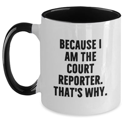Funny Court Reporter Gifts from Men, Women, Coworkers, Family to Court Reporter, Men, Women, Friends - Because I Am The Court Reporter. That's Why. Two Tone Coffee Mug for Graduation Unique Gift - Main