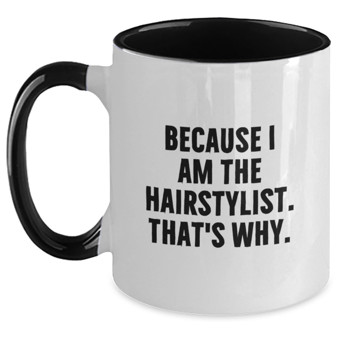Funny Hairstylist Gifts from Friends to Hairstylist - Because I Am The Hairstylist. That's Why. Two Tone Coffee Mug for Birthday - Main