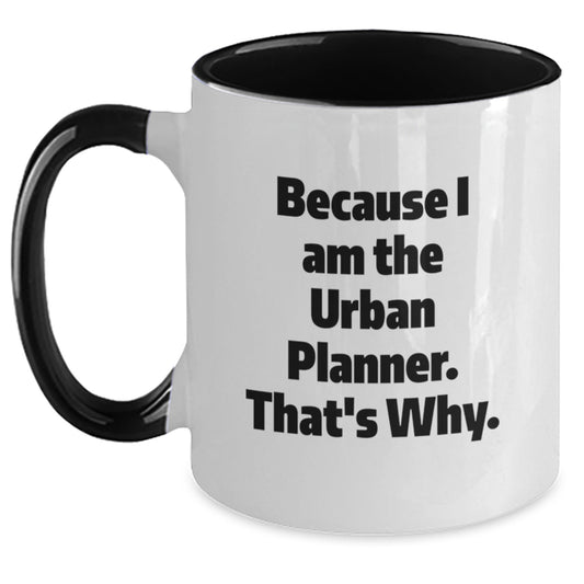 Urban Planner Gifts from Family and Friends - Two Tone Coffee Mugs with Funny Quote Because I Am The Urban Planner. That's Why. for Graduation Unique Gifts - Main