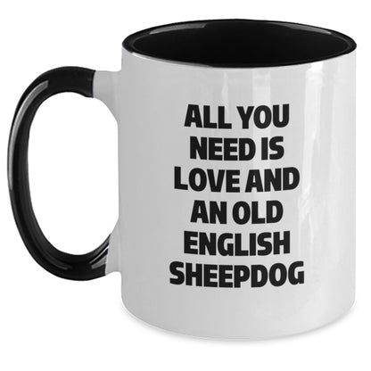 Funny Old English SheepDog Gifts for Friends, Graduation Unique Mugs from Men to Family, 'All You Need Is Love And An Old English Sheepdog' Two Tone Coffee Mug - Main