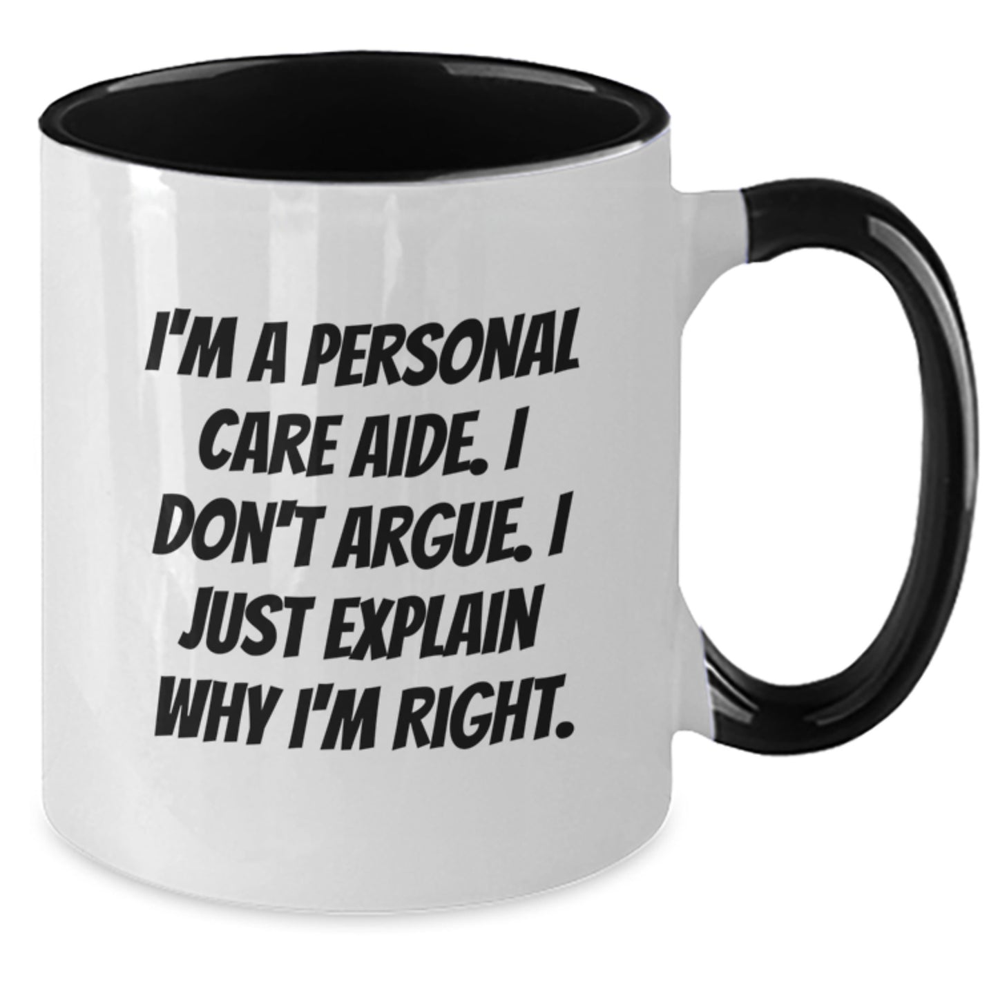 Funny Personal Care Aide Gifts from Friends for Birthday - I'm A Personal Care Aide. I Don't Argue. I Just Explain Why I'm Right. Two Tone Coffee Mug, Ceramic, 11oz, Microwave and Dishwasher Safe - Additional