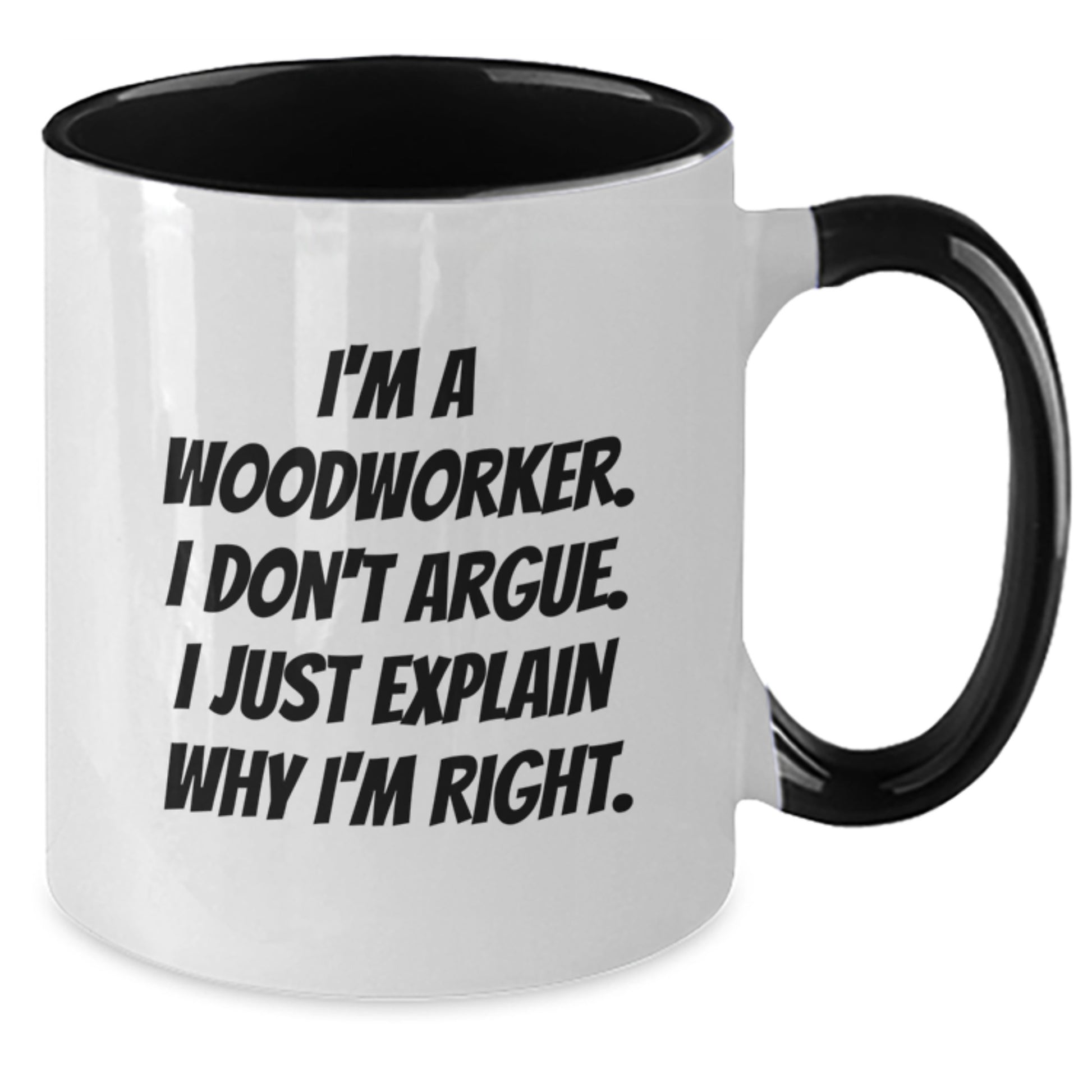 Woodworker Humor Two Tone Coffee Mug, Funny Gift from Friends for Birthday, 'I'm Right' Quote - Additional