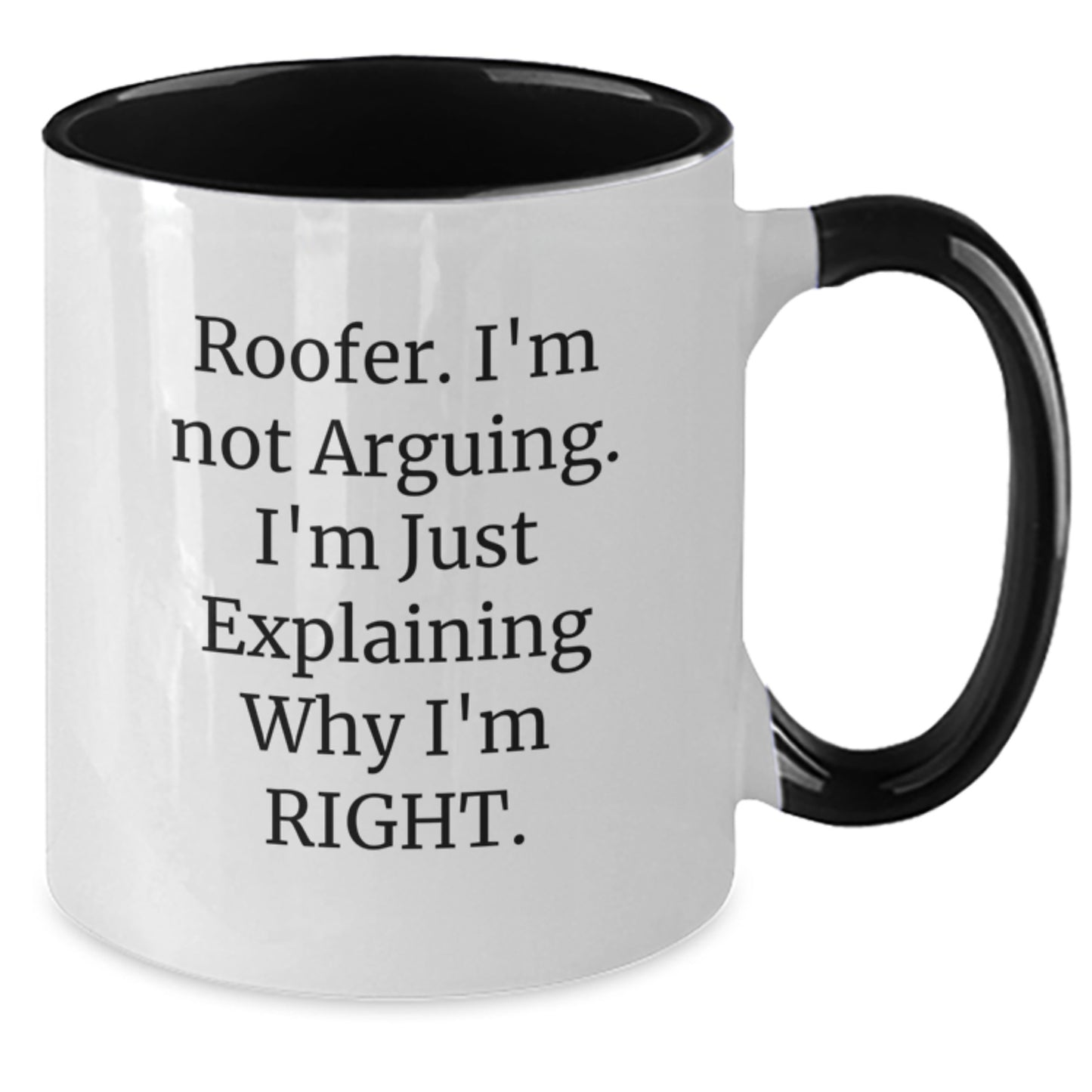 Funny Roofer Gifts from Men to Roofer, Two Tone Coffee Mug, 'I'm Not Arguing. I'm Just Explaining Why I'm Right.' - Unique Christmas Unique Gifts for Roofer - Additional