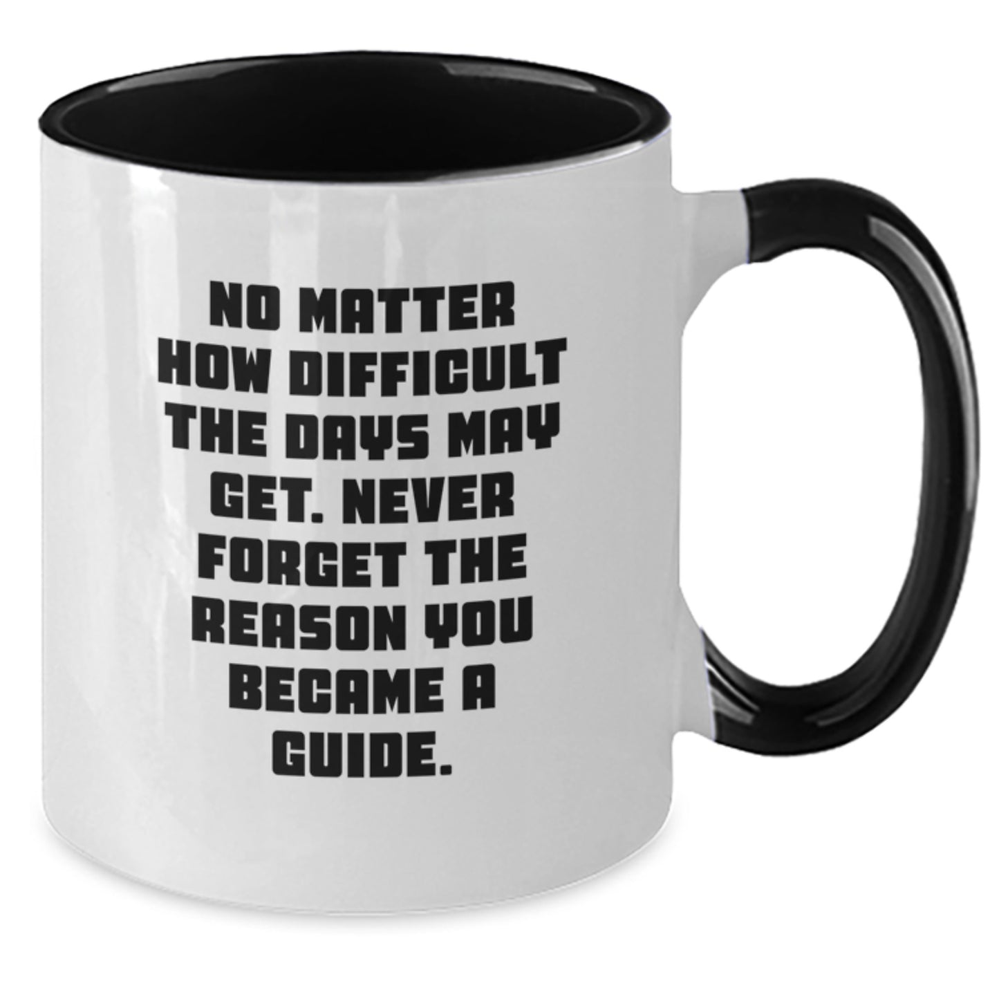 Funny Inspirational Guide Gifts from Men to Guide on Valentine's Two Tone Coffee Mug with No Matter How Difficult The Days May Get Never Forget The Reason You Became A Guide Quote - Additional