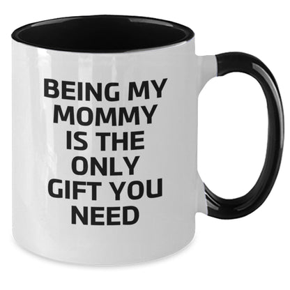 Funny Mommy Quotes Gifts from Family to Mommy on Birthday Unique Two Tone Coffee Mugs, Being My Mommy Is The Only Gift You Need - Additional